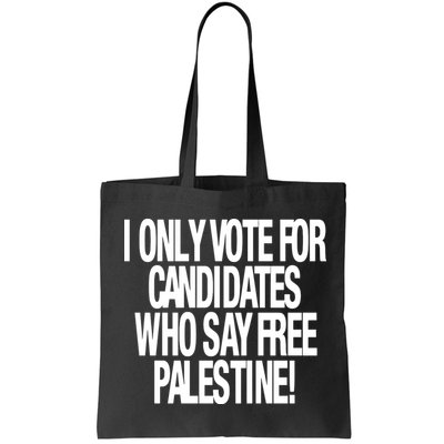 I Only Vote For Candidates Who Say Free Palestine Bag