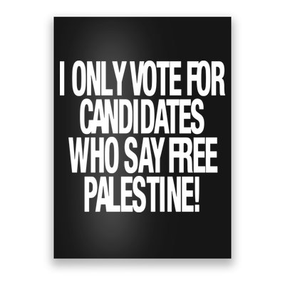 I Only Vote For Candidates Who Say Free Palestine Poster