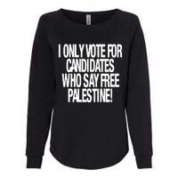 I Only Vote For Candidates Who Say Free Palestine Womens California Wash Sweatshirt