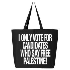 I Only Vote For Candidates Who Say Free Palestine 25L Jumbo Tote