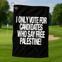 I Only Vote For Candidates Who Say Free Palestine Golf Towel