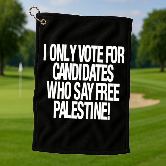 I Only Vote For Candidates Who Say Free Palestine Golf Towel