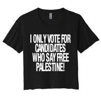 I Only Vote For Candidates Who Say Free Palestine Women's Crop Top Tee