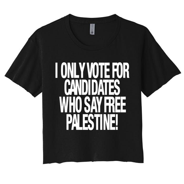 I Only Vote For Candidates Who Say Free Palestine Women's Crop Top Tee