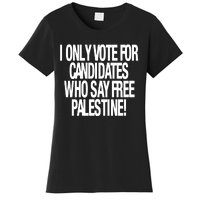 I Only Vote For Candidates Who Say Free Palestine Women's T-Shirt