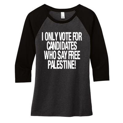 I Only Vote For Candidates Who Say Free Palestine Women's Tri-Blend 3/4-Sleeve Raglan Shirt