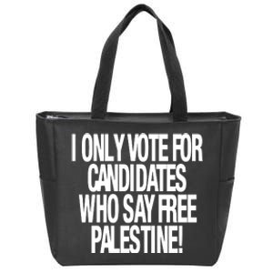 I Only Vote For Candidates Who Say Free Palestine Zip Tote Bag