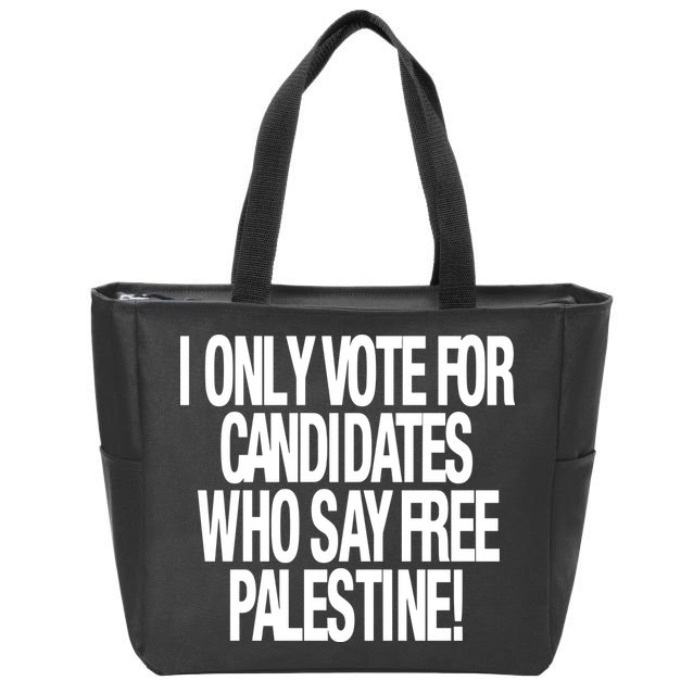 I Only Vote For Candidates Who Say Free Palestine Zip Tote Bag