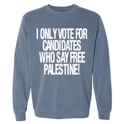 I Only Vote For Candidates Who Say Free Palestine Garment-Dyed Sweatshirt
