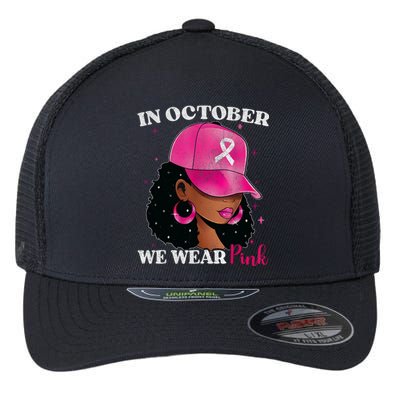 In October We Wear P.I.N.K Black Woman Breast Cancer Awareness Flexfit Unipanel Trucker Cap