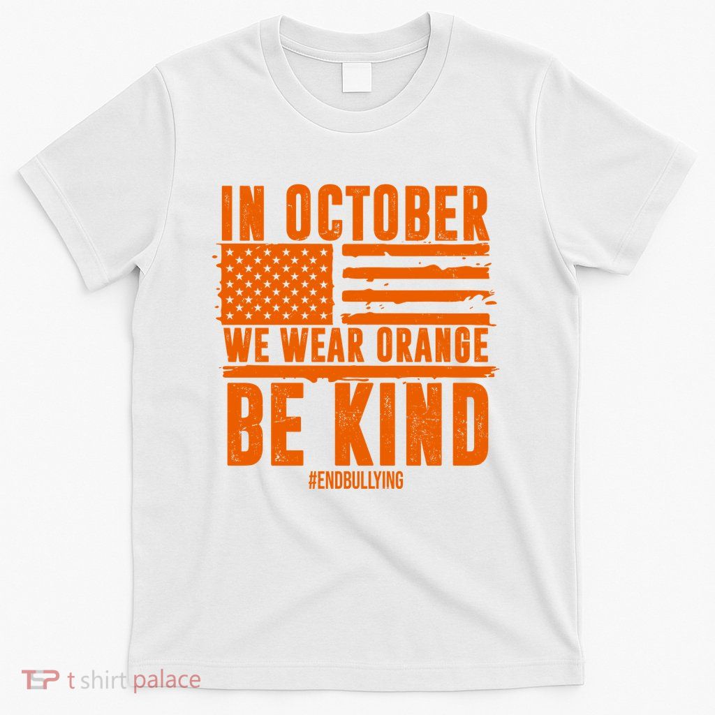 In October We Wear Orange Be Kind End Bullying T-Shirt