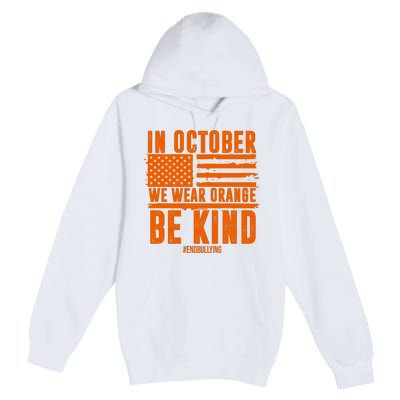 In October We Wear Orange Be Kind End Bullying Premium Pullover Hoodie