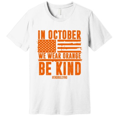 In October We Wear Orange Be Kind End Bullying Premium T-Shirt