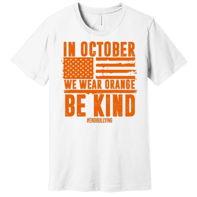 In October We Wear Orange Be Kind End Bullying Premium T-Shirt