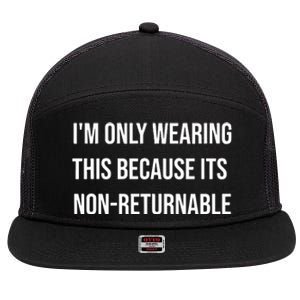 Im Only Wearing This Because Its Non Returnable 7 Panel Mesh Trucker Snapback Hat