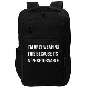 Im Only Wearing This Because Its Non Returnable Impact Tech Backpack