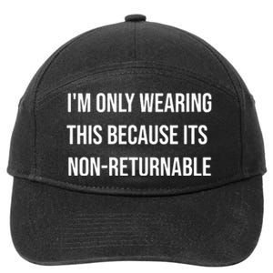 Im Only Wearing This Because Its Non Returnable 7-Panel Snapback Hat