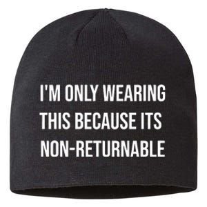 Im Only Wearing This Because Its Non Returnable Sustainable Beanie