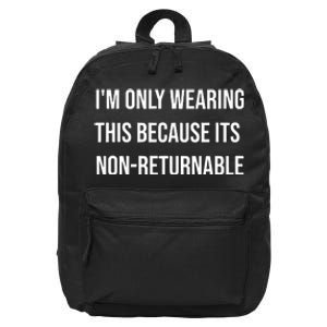 Im Only Wearing This Because Its Non Returnable 16 in Basic Backpack