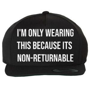 Im Only Wearing This Because Its Non Returnable Wool Snapback Cap