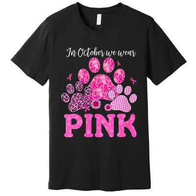 In October We Wear Pink Dog Cat Paw Breast Cancer Awareness Premium T-Shirt