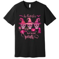 In October We Wear Pink Skull Witch Breast Cancer Awareness Premium T-Shirt