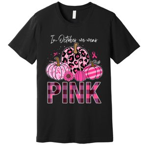 In October We Wear Pink Pumpkin Breast Cancer Awareness Premium T-Shirt