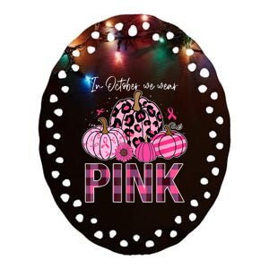 In October We Wear Pink Pumpkin Breast Cancer Awareness Ceramic Oval Ornament