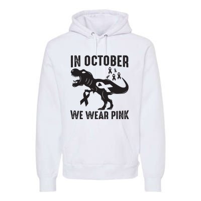 In October We Wear Pink Breast Cancer Awareness Dinosaur Premium Hoodie