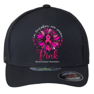 In October We Wear Pink Sunflower Breast Cancer Awareness Flexfit Unipanel Trucker Cap