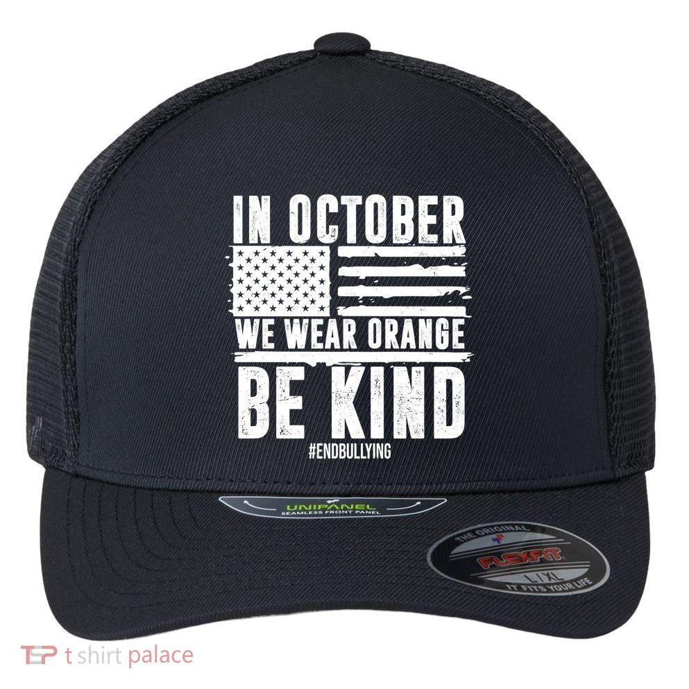 In October We Wear Orange Be Kind End Bullying Usa Flag Unity Day Flexfit Unipanel Trucker Cap