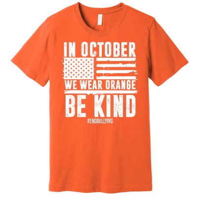 In October We Wear Orange Be Kind End Bullying Usa Flag Unity Day Premium T-Shirt