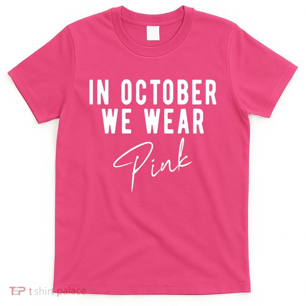 In October We Wear Pink Breast Cancer Awareness T-Shirt