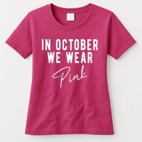 In October We Wear Pink Breast Cancer Awareness Womens T-Shirt