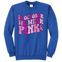 In October We Wear Pink Retro Groovy Vintage Breast Cancer Tall Sweatshirt