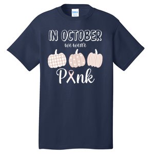 In October We Wear Pink Pumpkin Breast Cancer Tall T-Shirt