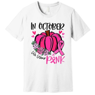 In October We Wear Pink Pumpkin Funny Breast Cancer Premium T-Shirt