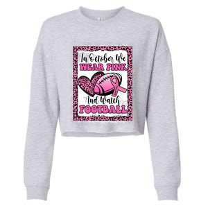 In October We Wear Pink Football Breast Cancer Awareness Funny Gift Cropped Pullover Crew