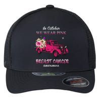 In October We Wear Pink Ribbon Pink Truck Breast Cancer Flexfit Unipanel Trucker Cap