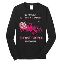 In October We Wear Pink Ribbon Pink Truck Breast Cancer Long Sleeve Shirt