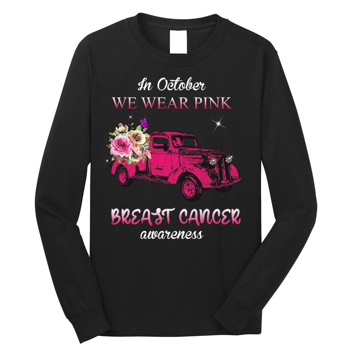 In October We Wear Pink Ribbon Pink Truck Breast Cancer Long Sleeve Shirt