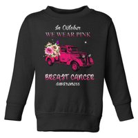 In October We Wear Pink Ribbon Pink Truck Breast Cancer Toddler Sweatshirt