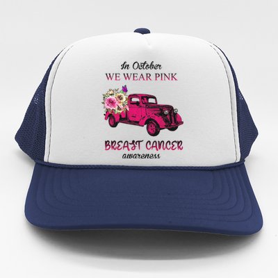 In October We Wear Pink Ribbon Pink Truck Breast Cancer Trucker Hat