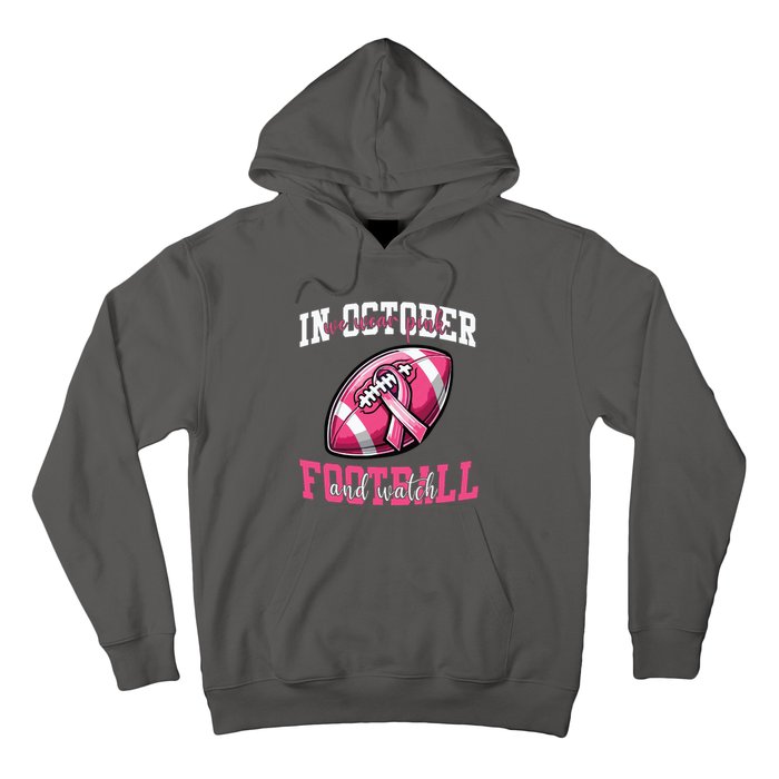 In October We Wear And Watch Football Breast Cancer Hoodie