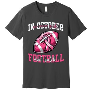 In October We Wear And Watch Football Breast Cancer Premium T-Shirt