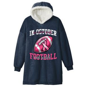 In October We Wear And Watch Football Breast Cancer Hooded Wearable Blanket