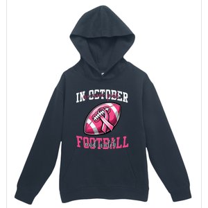 In October We Wear And Watch Football Breast Cancer Urban Pullover Hoodie