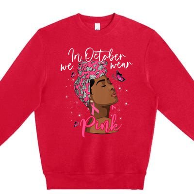 In October We Wear Pink Black Woman Breast Cancer Awareness Premium Crewneck Sweatshirt