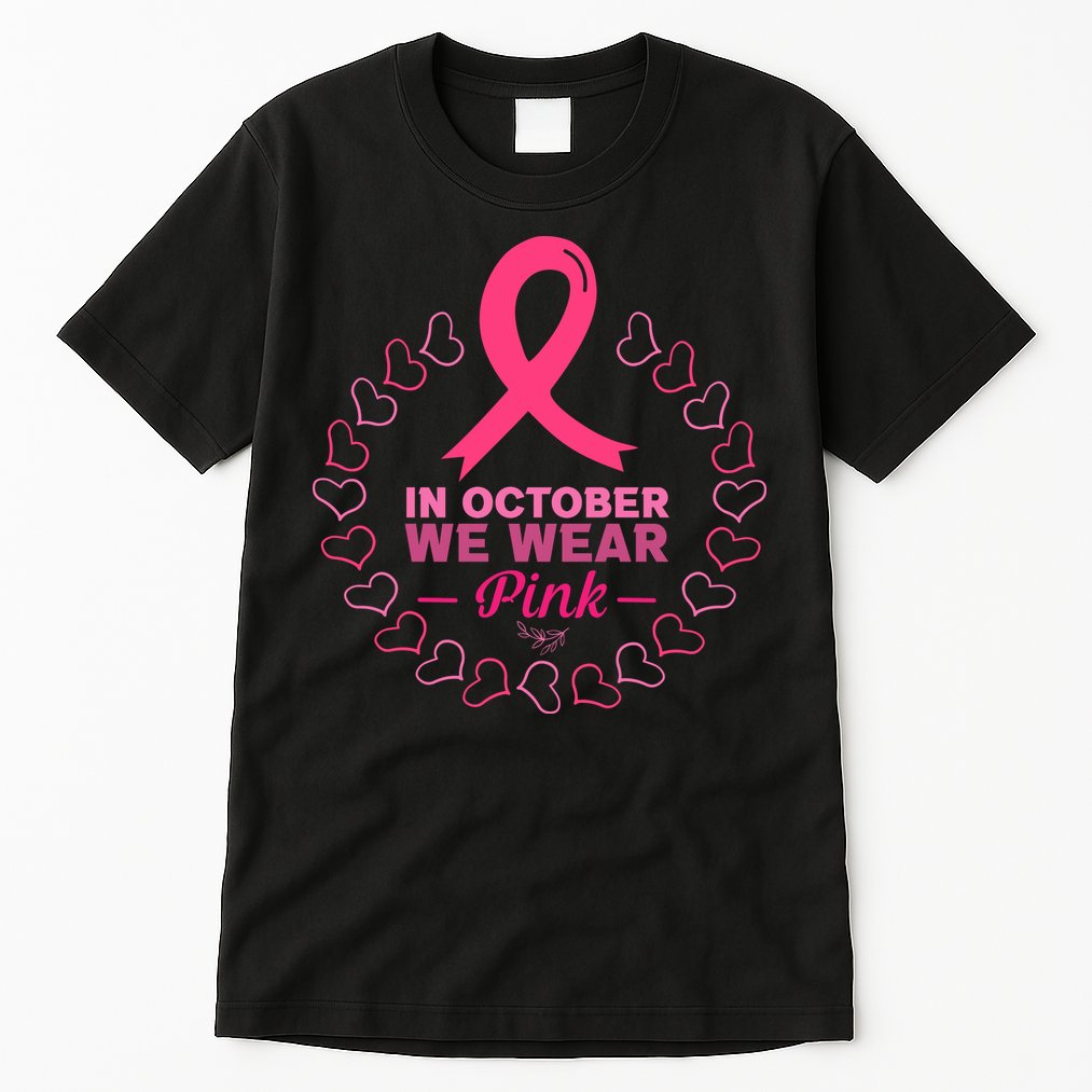 In October We Wear Pink Breast Cancer Awareness Cancer Survivor Tall T-Shirt