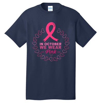 In October We Wear Pink Breast Cancer Awareness Cancer Survivor Tall T-Shirt